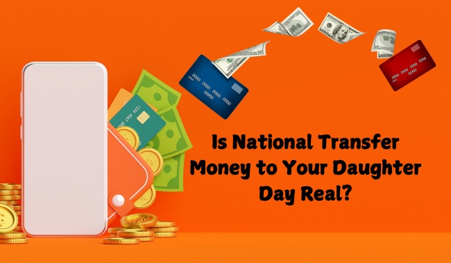 Is National Transfer Money to Your Daughter Day Real?