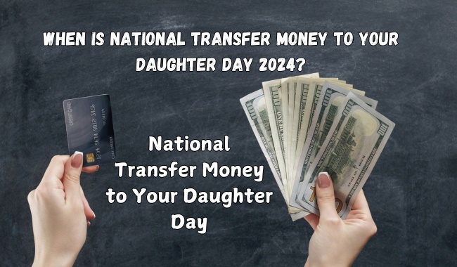 When is National Transfer Money to Your Daughter Day 2024