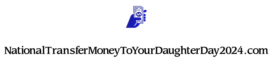 NationalTransferMoneyToYourDaughterDay2024.com